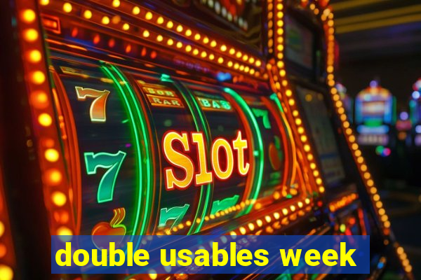 double usables week